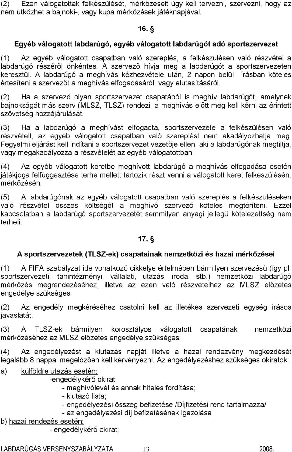 A szervező hívja meg a labdarúgót a sportszervezeten keresztül.