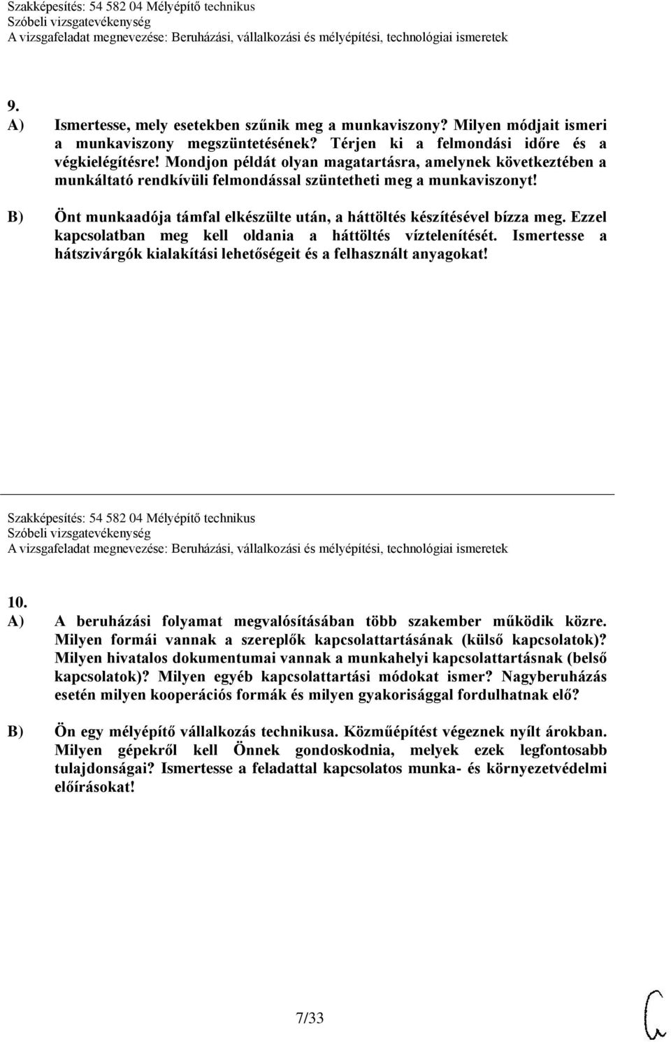 B) Önt munkaadója támfal elkészülte után, a háttöltés készítésével bízza meg. Ezzel kapcsolatban meg kell oldania a háttöltés víztelenítését.