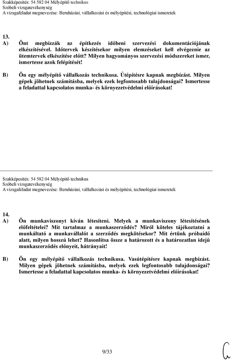 Milyen gépek jöhetnek számításba, melyek ezek legfontosabb tulajdonságai? Ismertesse a feladattal kapcsolatos munka- és környezetvédelmi előírásokat! Szakképesítés: 54 582 04 Mélyépítő technikus 14.