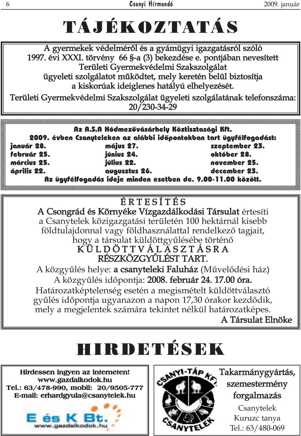 Területi Gyermekvédelmi Szakszolgálat ügyeleti szolgálatának telefonszáma: 20/230-34-29 Az A.S.A Hódmezõvásárhely Köztisztasági Kft. 2009.