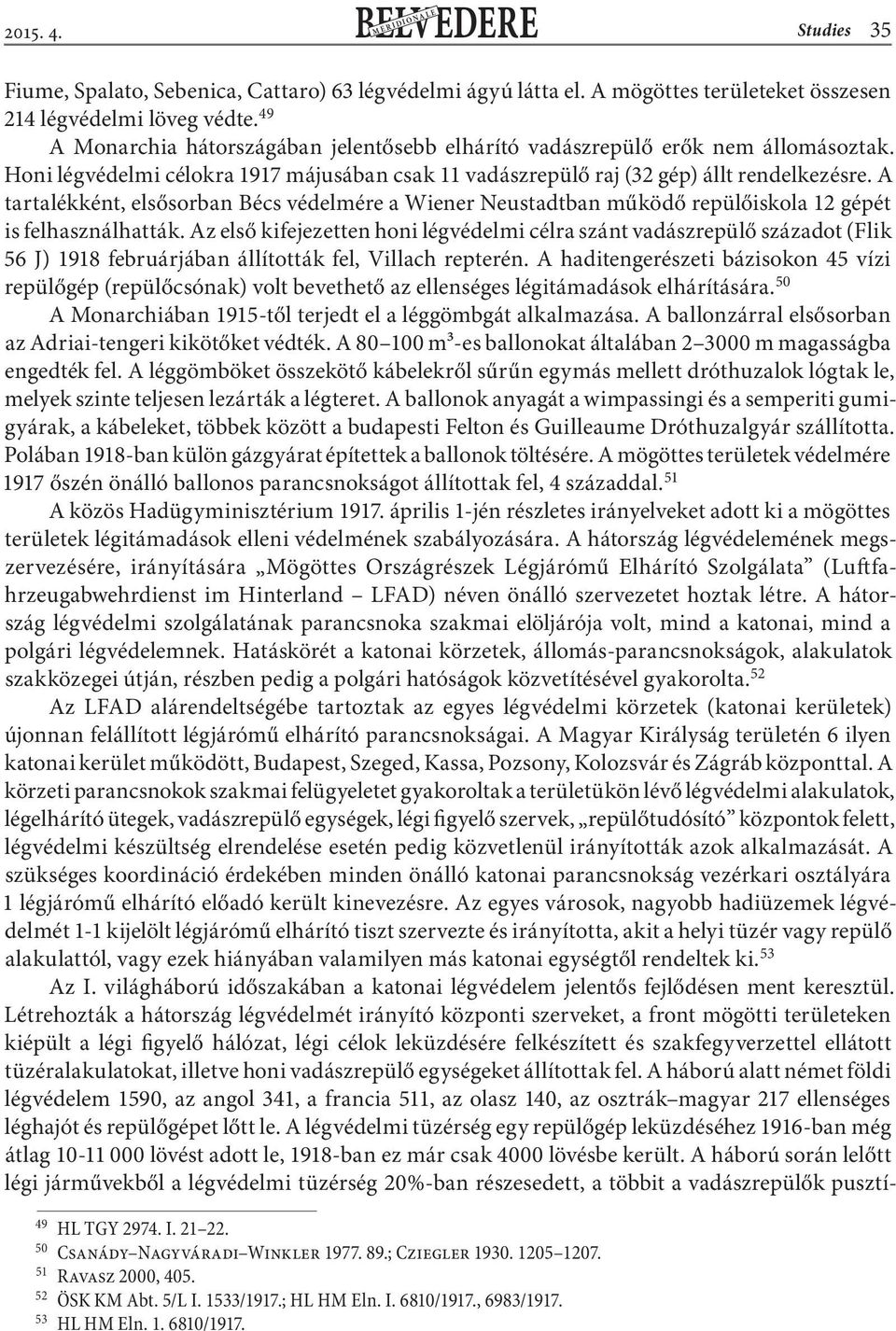 A tartalékként, elsősorban Bécs védelmére a Wiener Neustadtban működő repülőiskola 12 gépét is felhasználhatták.