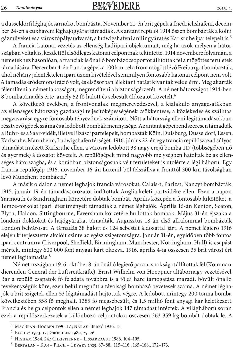 5 A francia katonai vezetés az ellenség hadiipari objektumait, még ha azok mélyen a hátországban voltak is, kezdettől elsődleges katonai célpontnak tekintette.