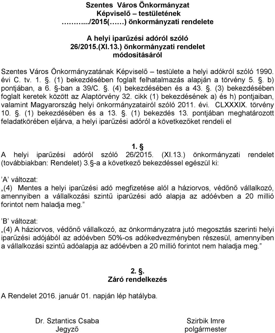 . b) pontjában, a 6. -ban a 39/C.. (4) bekezdésében és a 43.. (3) bekezdésében foglalt keretek között az Alaptörvény 32.