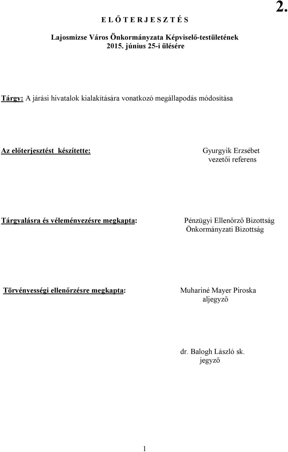 előterjesztést készítette: Gyurgyik Erzsébet vezetői referens Tárgyalásra és véleményezésre megkapta: