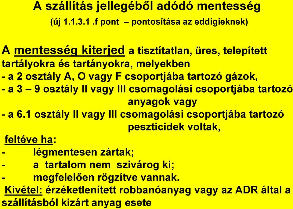 osztály A, O vagy F csoportjába tartozó gázok, - a 3 9 osztály II vagy III csomagolási csoportjába tartozó anyagok vagy - a 6.