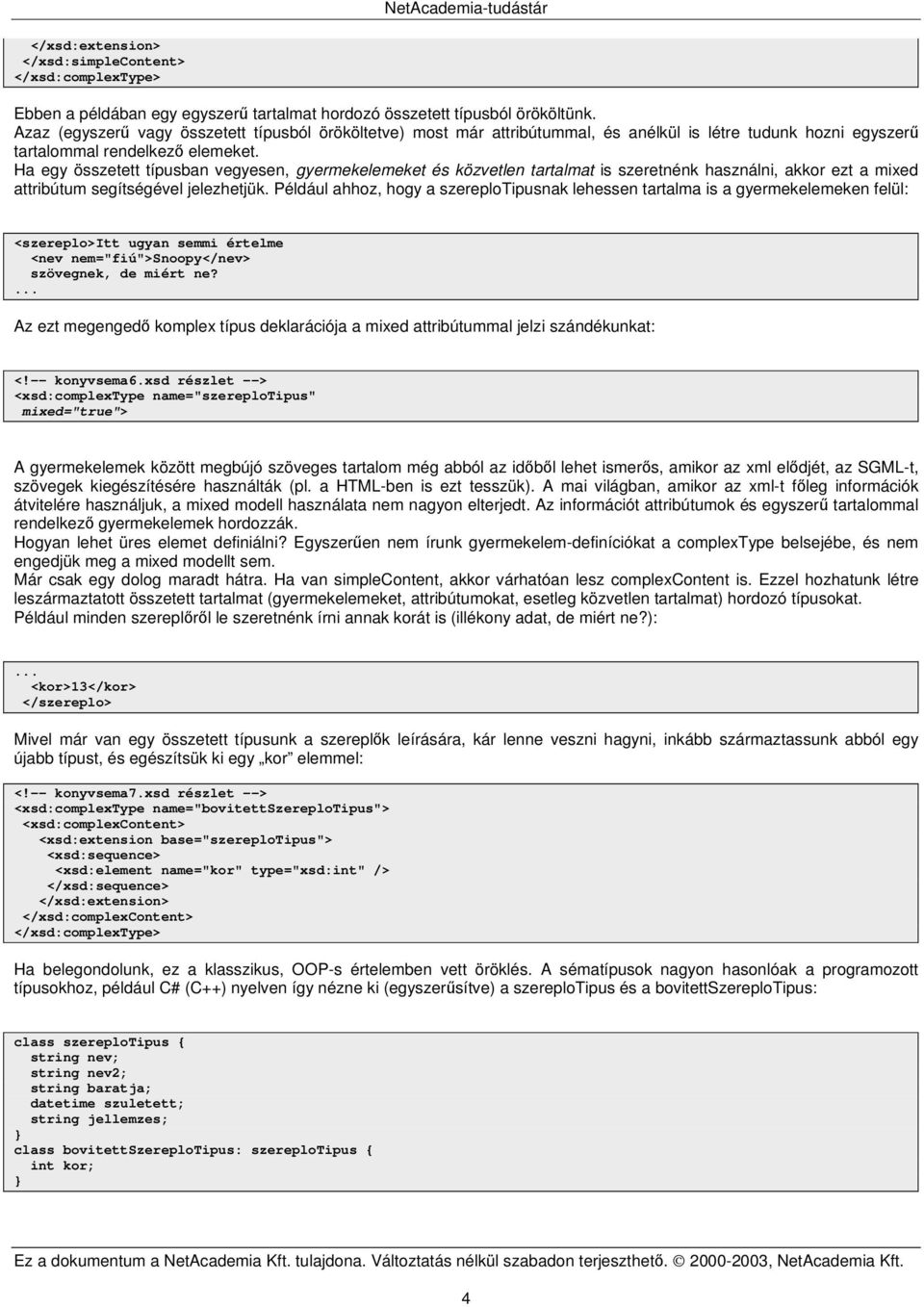 Ha egy összetett típusban vegyesen, gyermekelemeket és közvetlen tartalmat is szeretnénk használni, akkor ezt a mixed attribútum segítségével jelezhetjük.