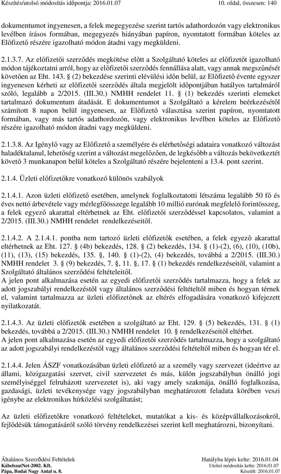 Előfizető részére igazolható módon átadni vagy megküldeni. 2.1.3.7.