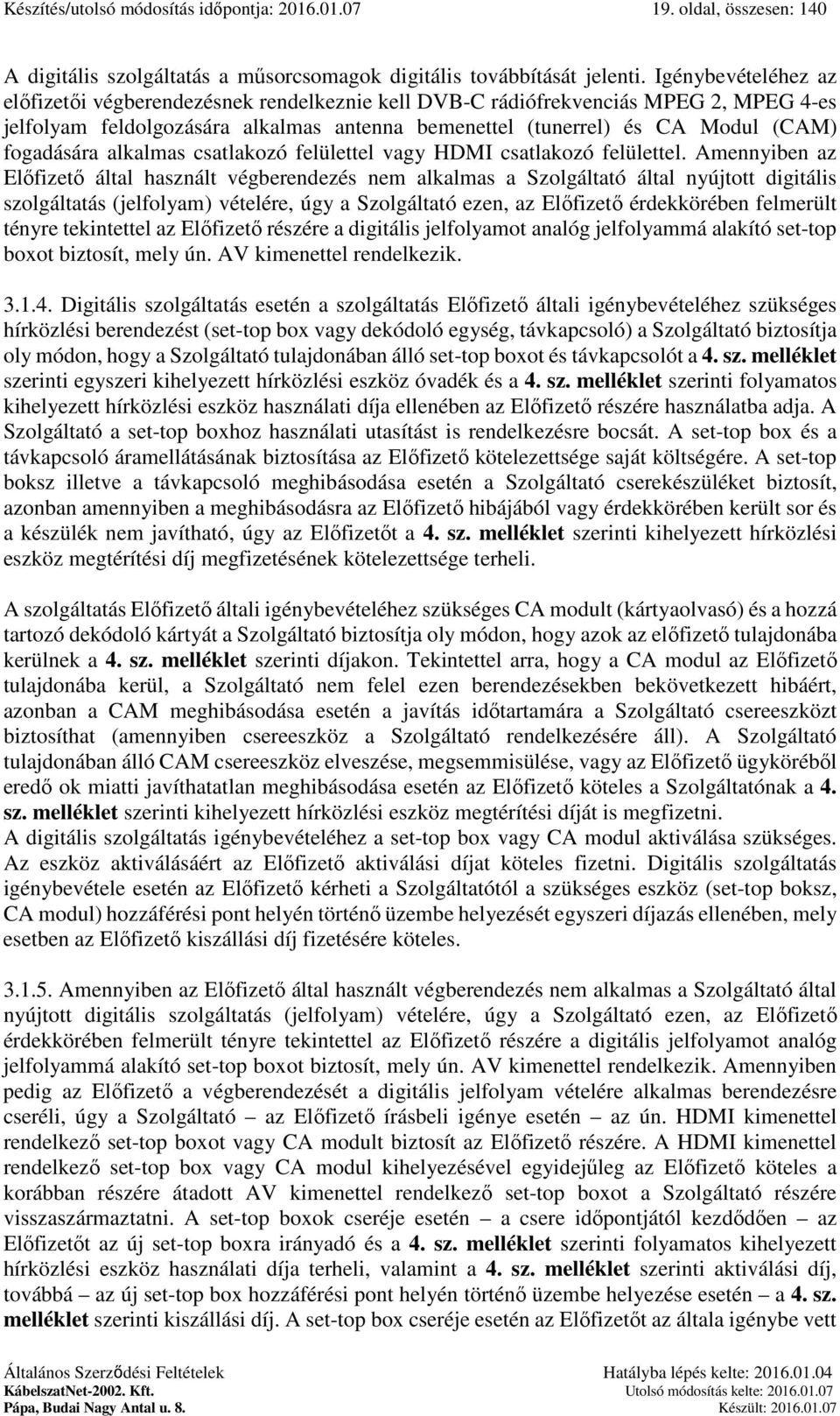 alkalmas csatlakozó felülettel vagy HDMI csatlakozó felülettel.