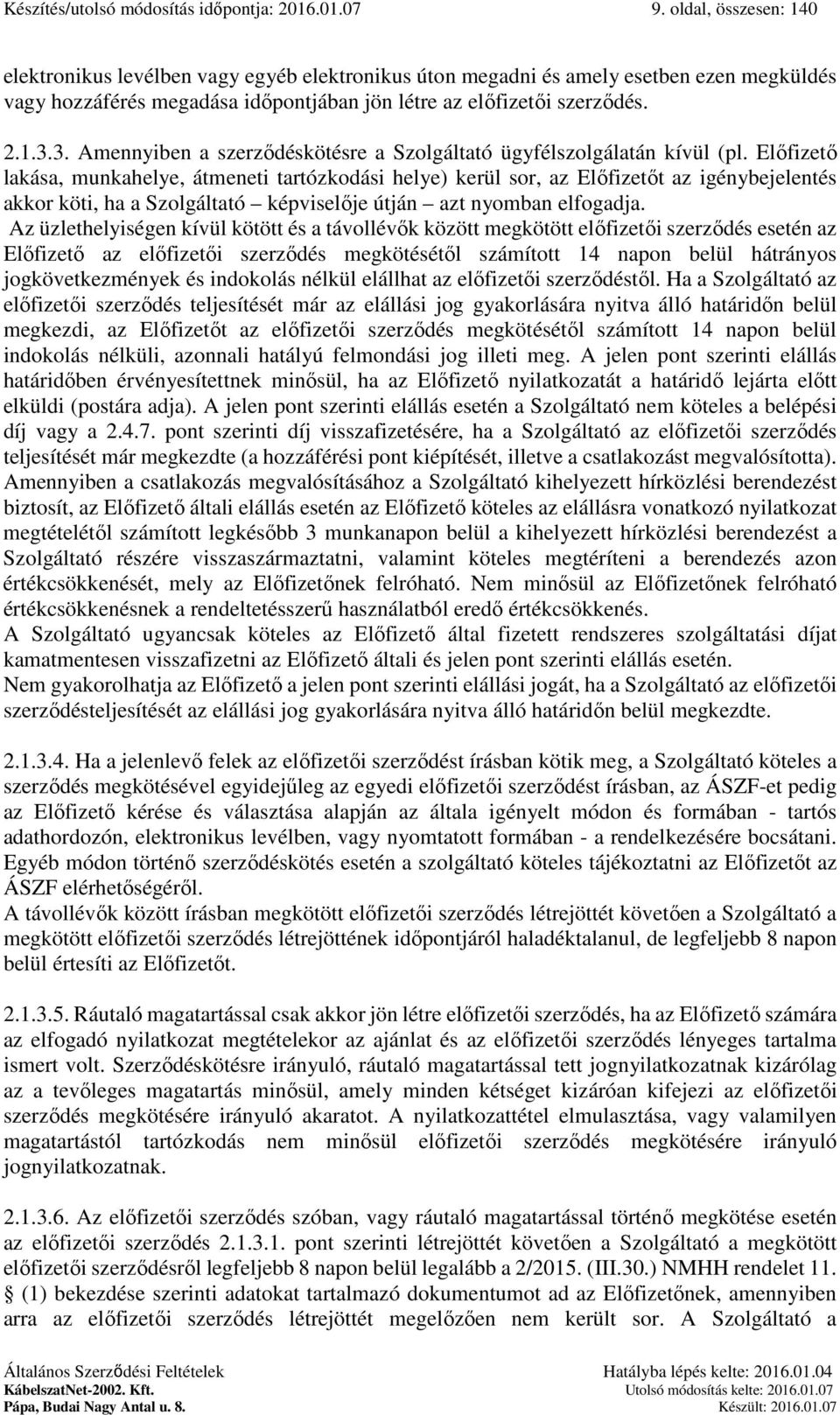 3. Amennyiben a szerződéskötésre a ügyfélszolgálatán kívül (pl.