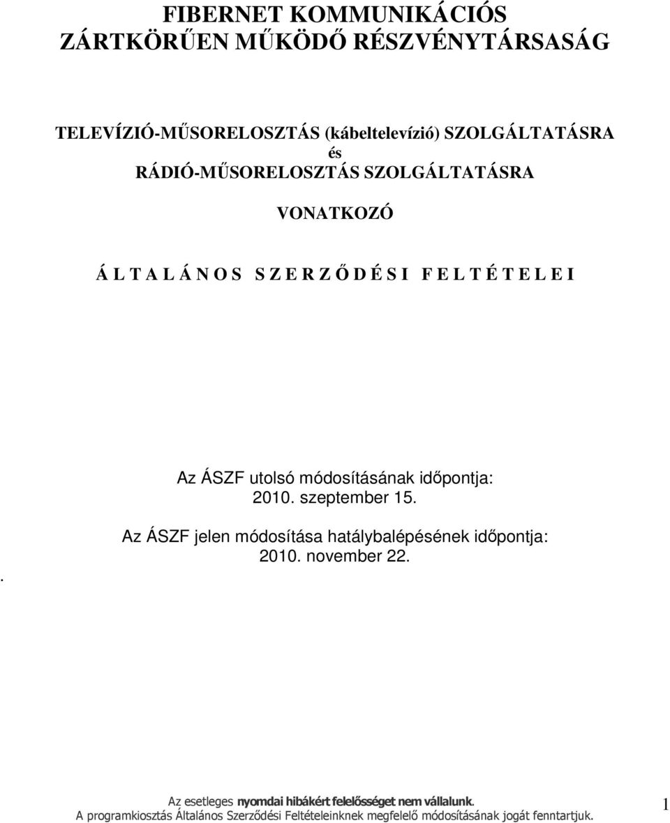 L Á N O S S Z E R Z Ő D É S I F E L T É T E L E I Az ÁSZF utolsó módosításának