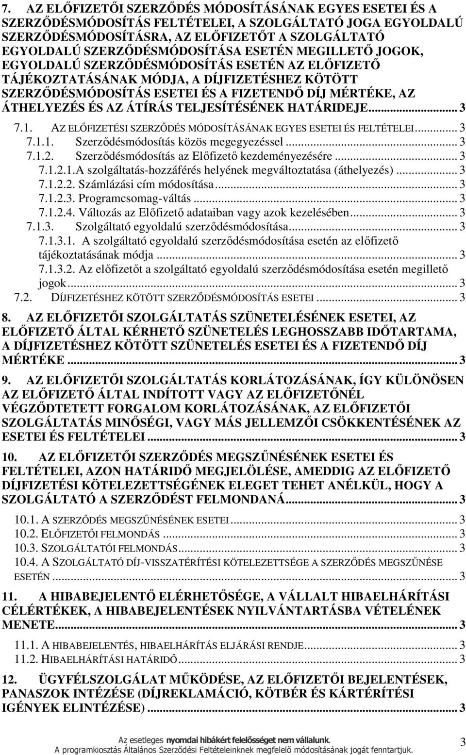 ÁTÍRÁS TELJESÍTÉSÉNEK HATÁRIDEJE... 3 7.1. AZ ELŐFIZETÉSI SZERZŐDÉS MÓDOSÍTÁSÁNAK EGYES ESETEI ÉS FELTÉTELEI... 3 7.1.1. Szerződésmódosítás közös megegyezéssel... 3 7.1.2.