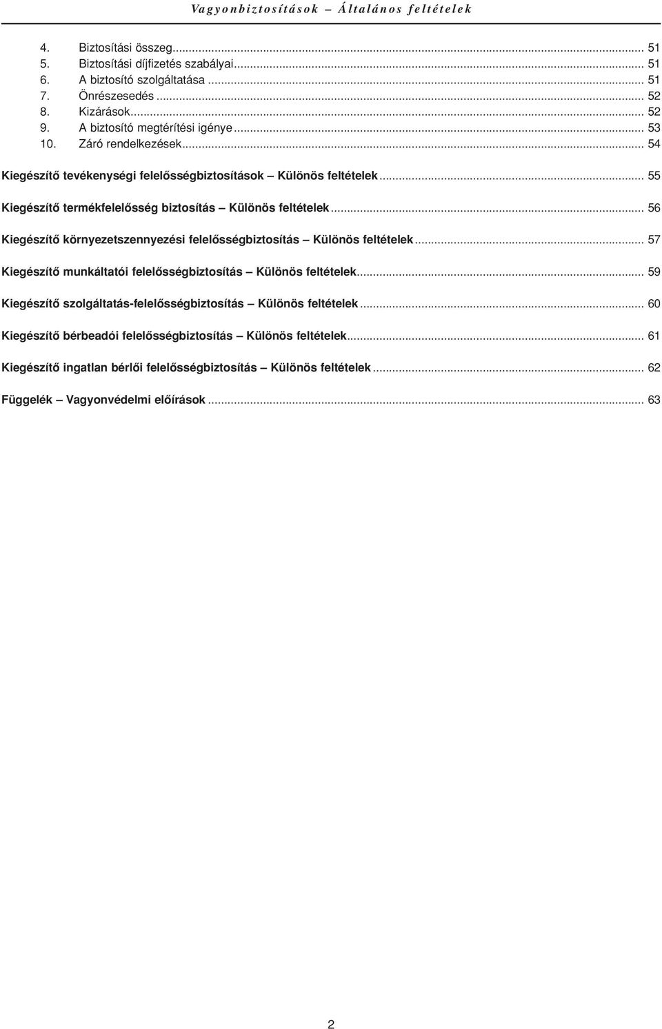 .. 56 Kiegészítô környezetszennyezési felelôsségbiztosítás Különös feltételek... 57 Kiegészítô munkáltatói felelôsségbiztosítás Különös feltételek.