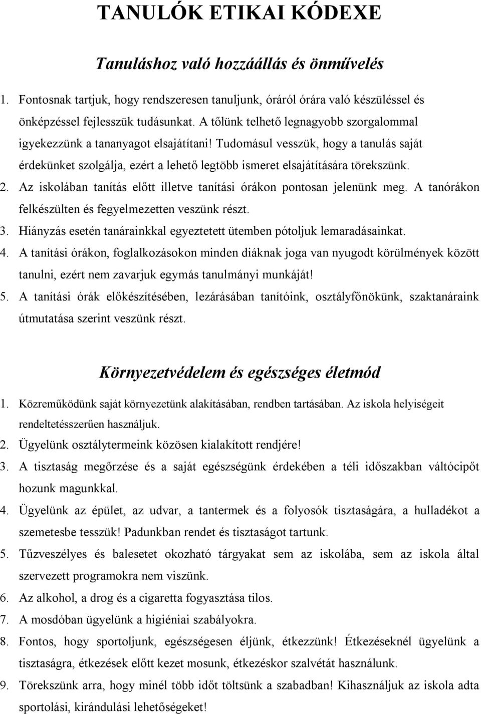 2. Az iskolában tanítás előtt illetve tanítási órákon pontosan jelenünk meg. A tanórákon felkészülten és fegyelmezetten veszünk részt. 3.