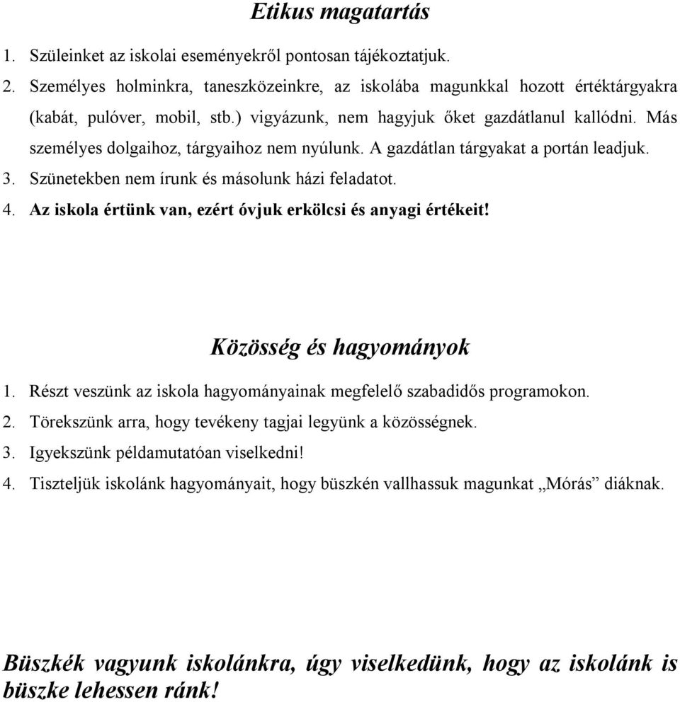 Az iskola értünk van, ezért óvjuk erkölcsi és anyagi értékeit! Közösség és hagyományok 1. Részt veszünk az iskola hagyományainak megfelelő szabadidős programokon. 2.