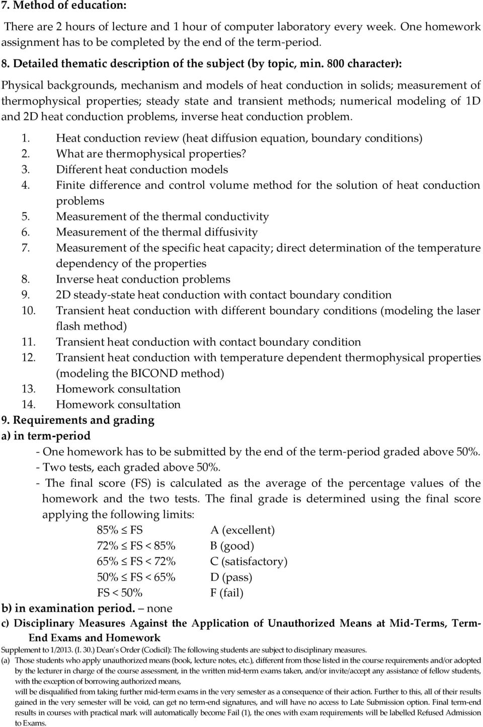 800 character): Physical backgrounds, mechanism and models of heat conduction in solids; measurement of thermophysical properties; steady state and transient methods; numerical modeling of 1D and 2D