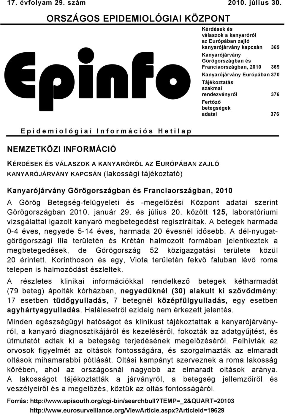 Kérdések és válaszok a kanyaróról az Európában zajló kanyarójárvány kapcsán 369 Kanyarójárvány Görögországban és Franciaországban, 00 369 Kanyarójárvány Európában 370 Tájékoztatás szakmai