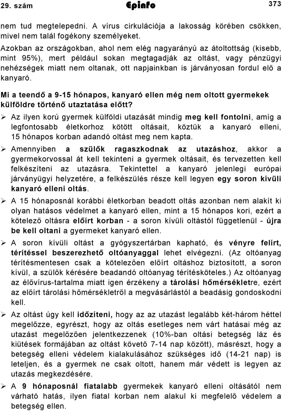 járványosan fordul elő a kanyaró. Mi a teendő a 95 hónapos, kanyaró ellen még nem oltott gyermekek külföldre történő utaztatása előtt?