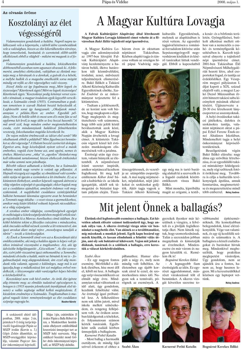 ebbõl a világból miként mi magunk is el fogunk. Valamennyien gondolunk a halálra, leküzdhetetlen döbbenetébõl azonban nem ugyanazt olvassuk ki.