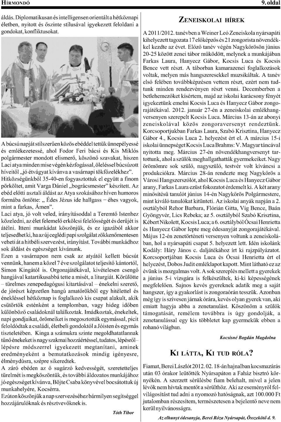 *()(@76*-,-')6 Farkas Laura, Hanyecz Gábor, Kocsis Luca és Kocsis Bence vett részt. A táborban kamarazenei foglalkozások voltak, melyen más hangszeresekkel muzsikáltak. A tanév!&%(d! ='!6(.A;-''*=E?