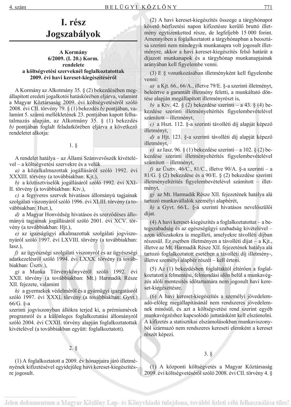 évi CII. törvény 79. (1) bekezdés b) pontjában, valamint 5. számú mellékletének 23. pontjában kapott felhatalmazás alapján, az Alkotmány 35.