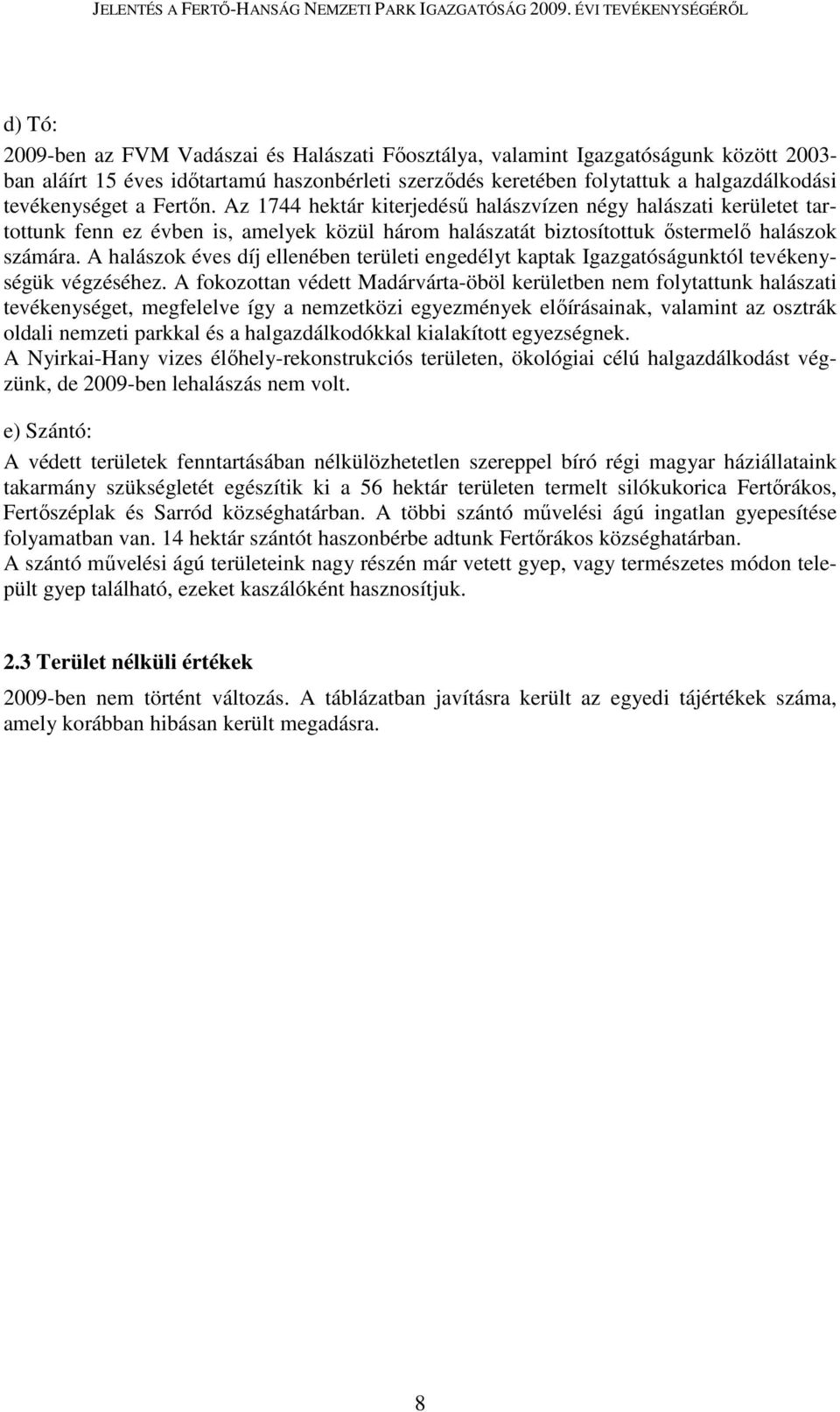 A halászok éves díj ellenében területi engedélyt kaptak Igazgatóságunktól tevékenységük végzéséhez.