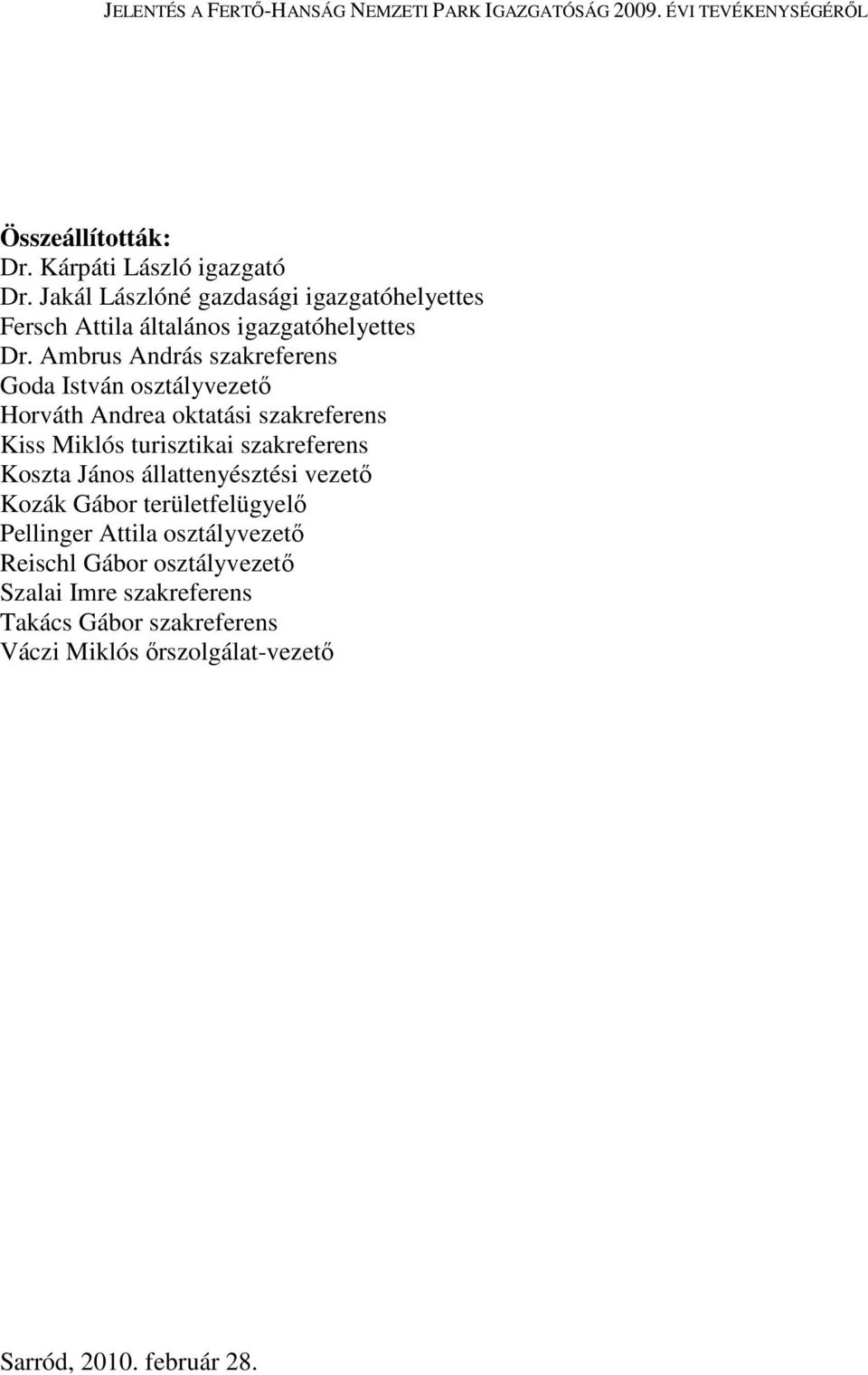 Ambrus András szakreferens Goda István osztályvezető Horváth Andrea oktatási szakreferens Kiss Miklós turisztikai
