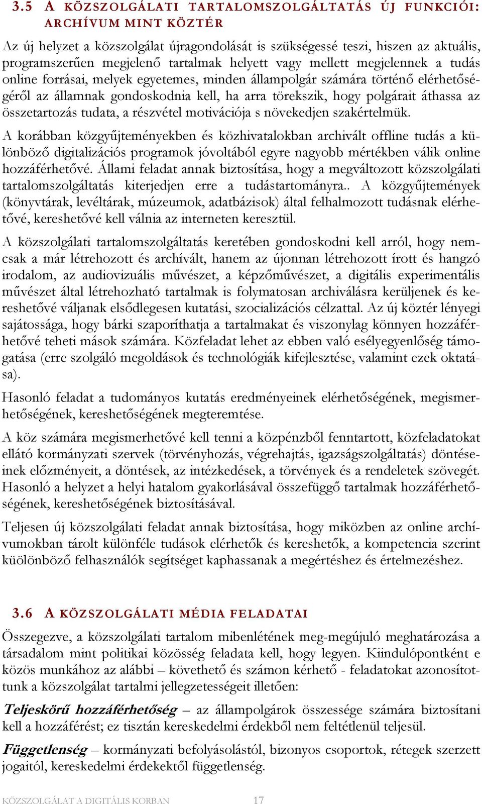 az összetartozás tudata, a részvétel motivációja s növekedjen szakértelmük.