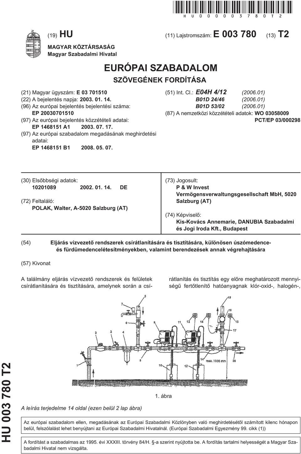 (96) Az európai bejelentés bejelentési száma: EP 0701 (97) Az európai bejelentés közzétételi adatai: EP 146811 A1 03. 07. 17.