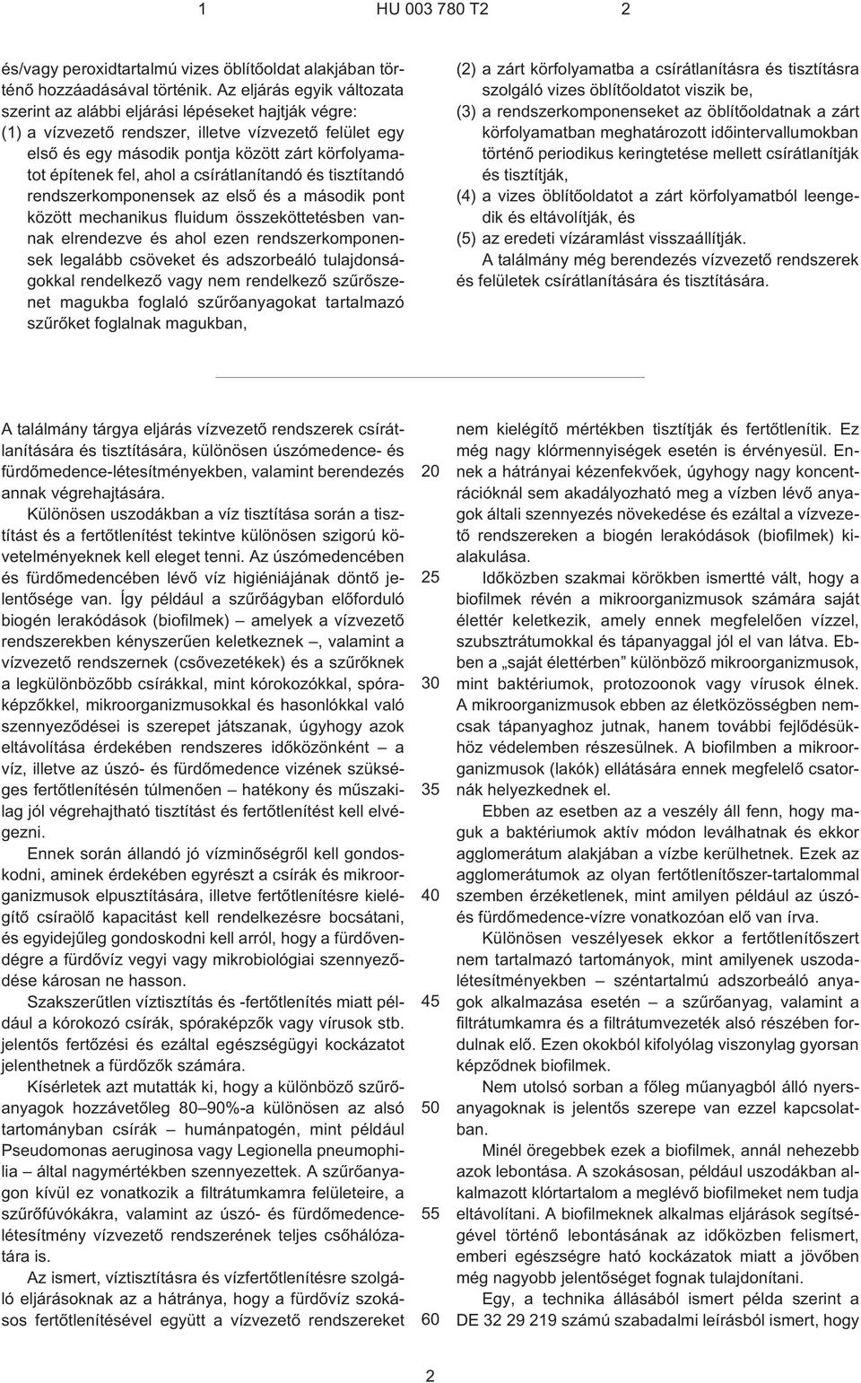 fel, ahol a csírátlanítandó és tisztítandó rendszerkomponensek az elsõ és a második pont között mechanikus fluidum összeköttetésben vannak elrendezve és ahol ezen rendszerkomponensek legalább