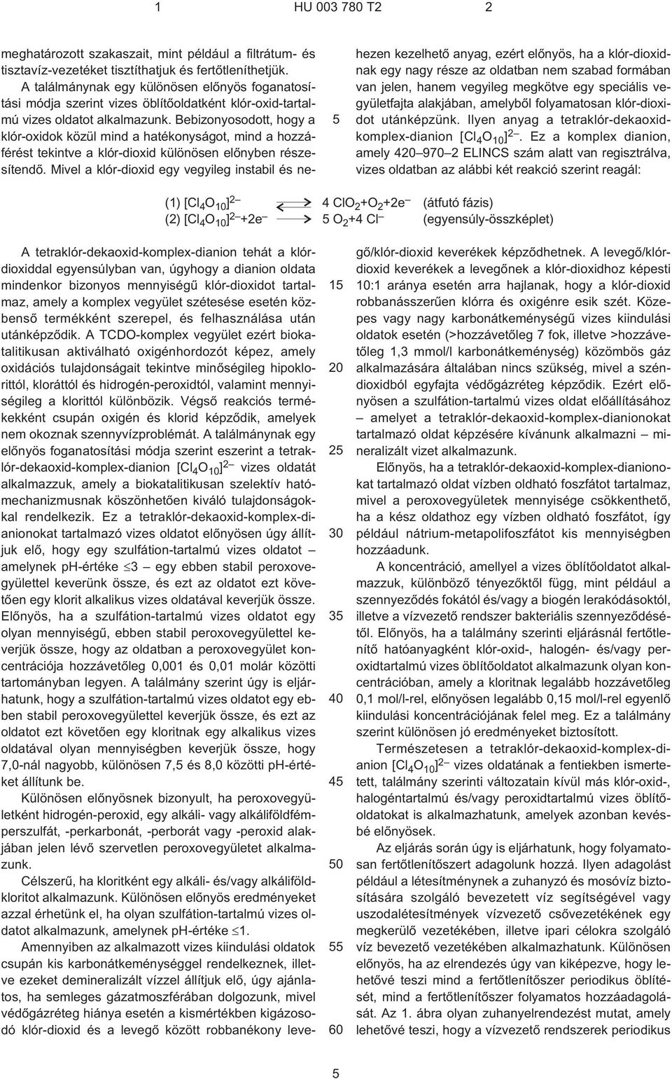 Bebizonyosodott, hogy a klór-oxidok közül mind a hatékonyságot, mind a hozzáférést tekintve a klór-dioxid különösen elõnyben részesítendõ.