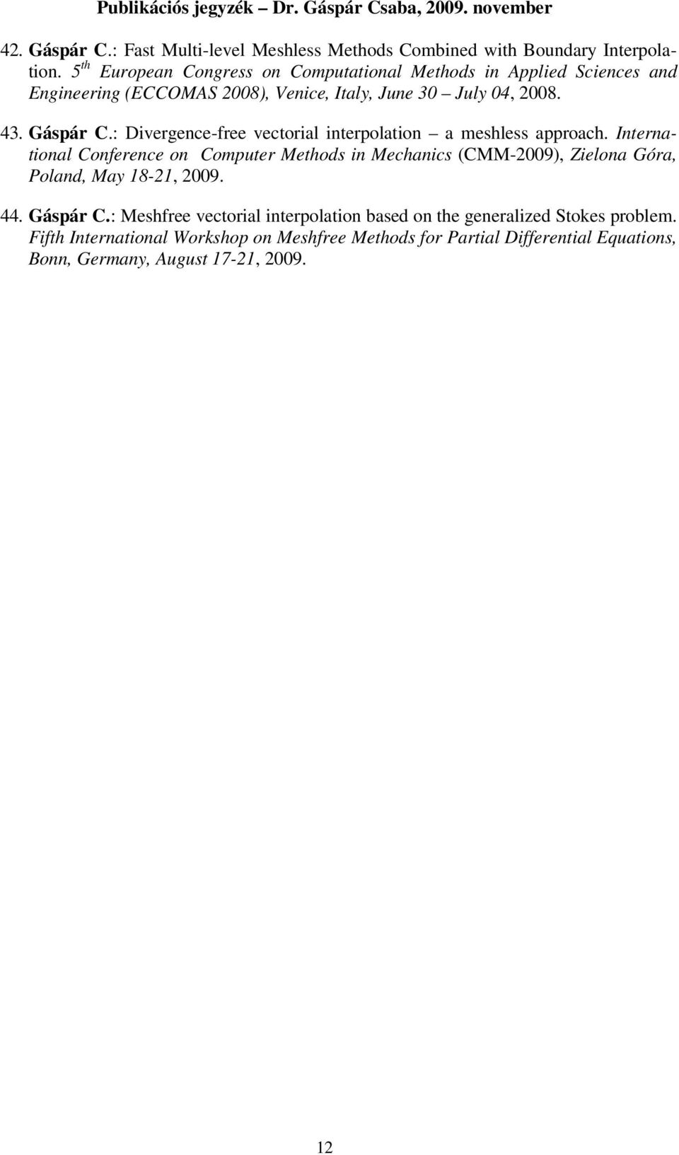 : Divergence-free vectorial interpolation a meshless approach.