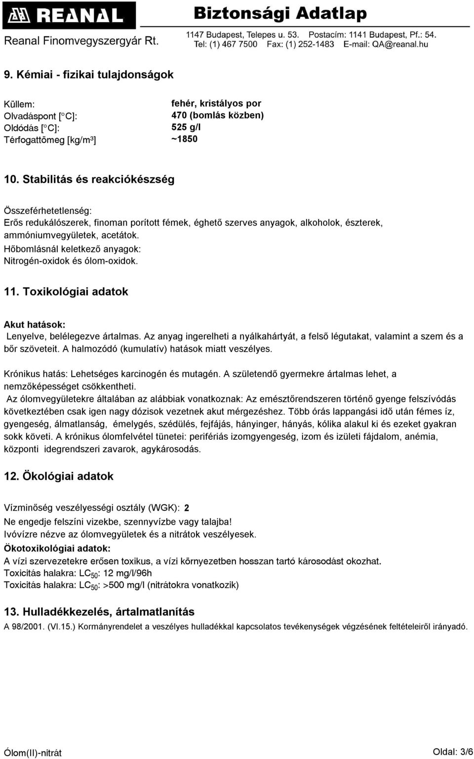 Hőbomlásnál keletkező anyagok: Nitrogén-oxidok és ólom-oxidok. 11. Toxikológiai adatok Akut hatások: Lenyelve, belélegezve ártalmas.