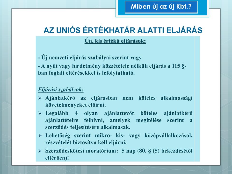 Legalább 4 olyan ajánlattevőt köteles ajánlatkérő ajánlattételre felhívni, amelyek megítélése szerint a szerződés teljesítésére alkalmasak.