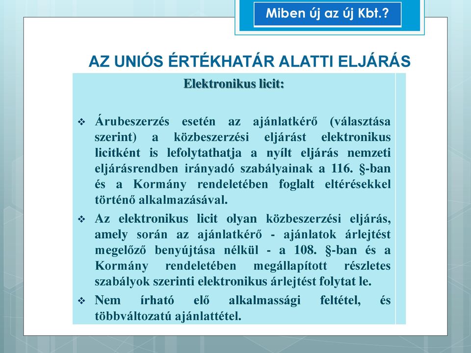 Az elektronikus licit olyan közbeszerzési eljárás, amely során az ajánlatkérő - ajánlatok árlejtést megelőző benyújtása nélkül - a 108.