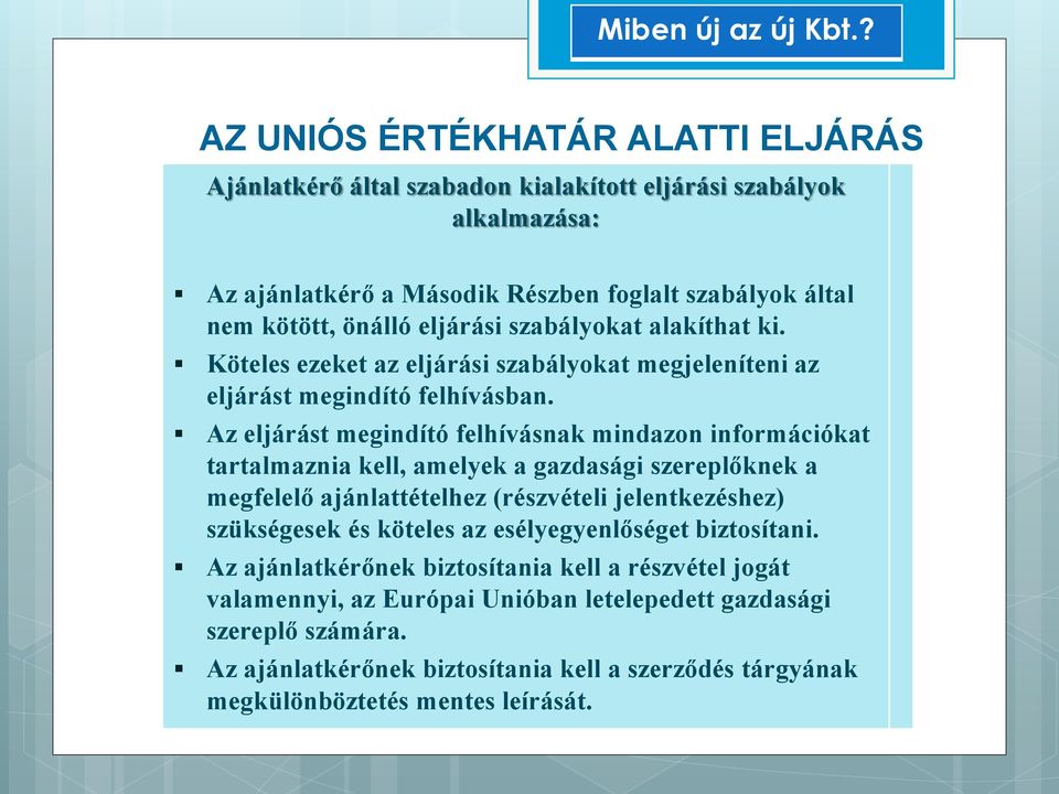 Az eljárást megindító felhívásnak mindazon információkat tartalmaznia kell, amelyek a gazdasági szereplőknek a megfelelő ajánlattételhez (részvételi jelentkezéshez) szükségesek