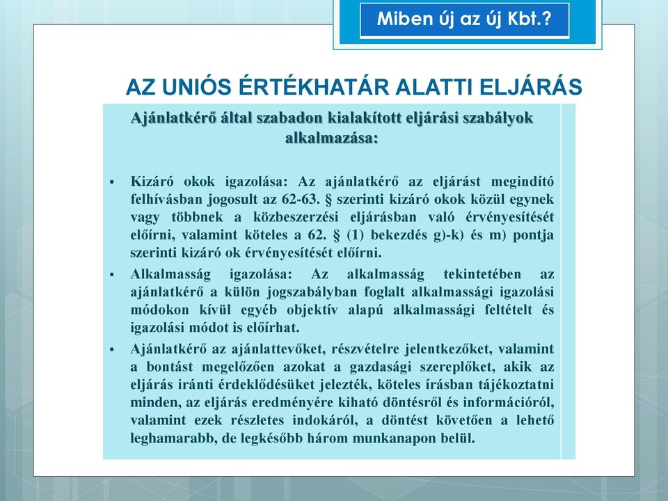 Alkalmasság igazolása: Az alkalmasság tekintetében az ajánlatkérő a külön jogszabályban foglalt alkalmassági igazolási módokon kívül egyéb objektív alapú alkalmassági feltételt és igazolási módot is