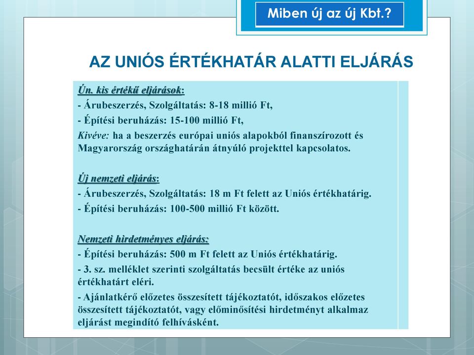 - Építési beruházás: 100-500 millió Ft között. Nemzeti hirdetményes eljárás: - Építési beruházás: 500 m Ft felett az Uniós értékhatárig. - 3. sz.