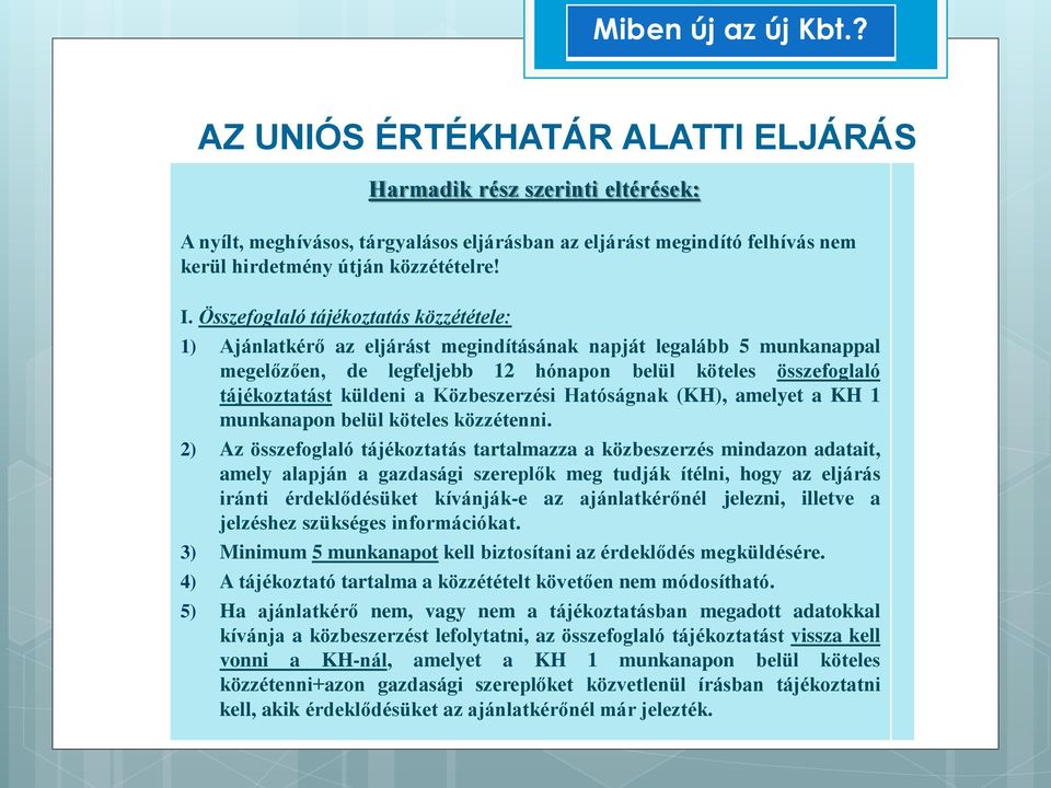 Közbeszerzési Hatóságnak (KH), amelyet a KH 1 munkanapon belül köteles közzétenni.