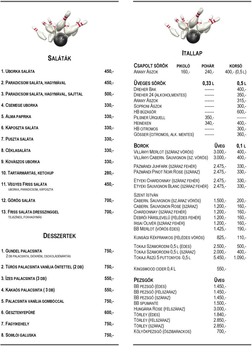 FRISS SALÁTA DRESSZINGGEL 700,- TEJSZÍNES, FOKHAGYMÁS DESSZERTEK 1. GUNDEL PALACSINTA 750,- 2 DB PALACSINTA, DIÓKRÉM, CSOKOLÁDÉMÁRTÁS 2. TÚRÓS PALACSINTA VANÍLIA ÖNTETTEL (2 DB) 750,- 3.