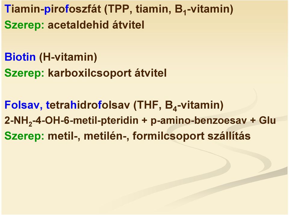 tetrahidrofolsav (TF, B 4 -vitamin) 2-N 2-4--6-metil-pteridin +