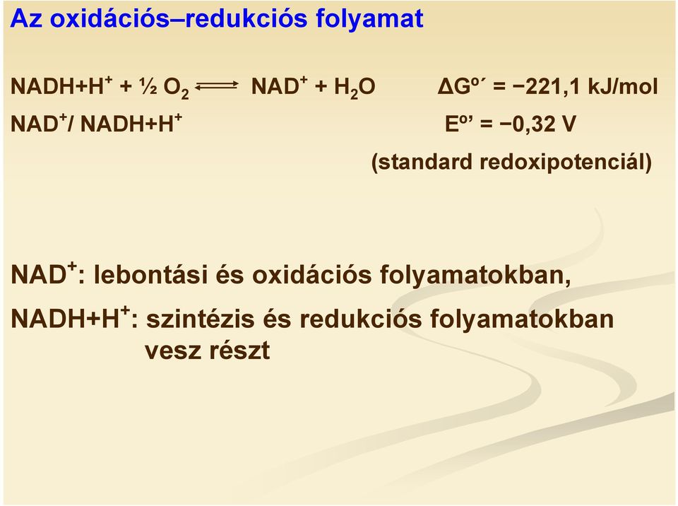 redoxipotenciál) NAD + : lebontási és oxidációs