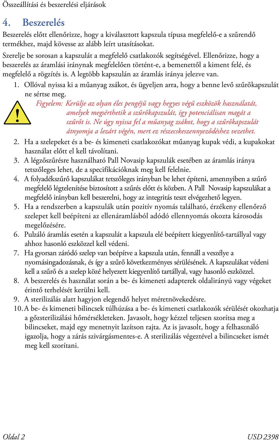 A legtöbb kapszulán az áramlás iránya jelezve van. 1. Ollóval nyissa ki a műanyag zsákot, és ügyeljen arra, hogy a benne levő szűrőkapszulát ne sértse meg.