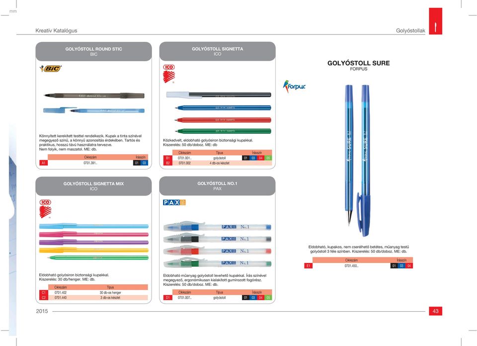 . 01 03 Közkedvelt, eldobható golyósiron biztonsági kupakkal. Kiszerelés: 50 db/doboz. ME: db Típus B1 0701.001.. golyóstoll 01 03 04 05 B2 0701.