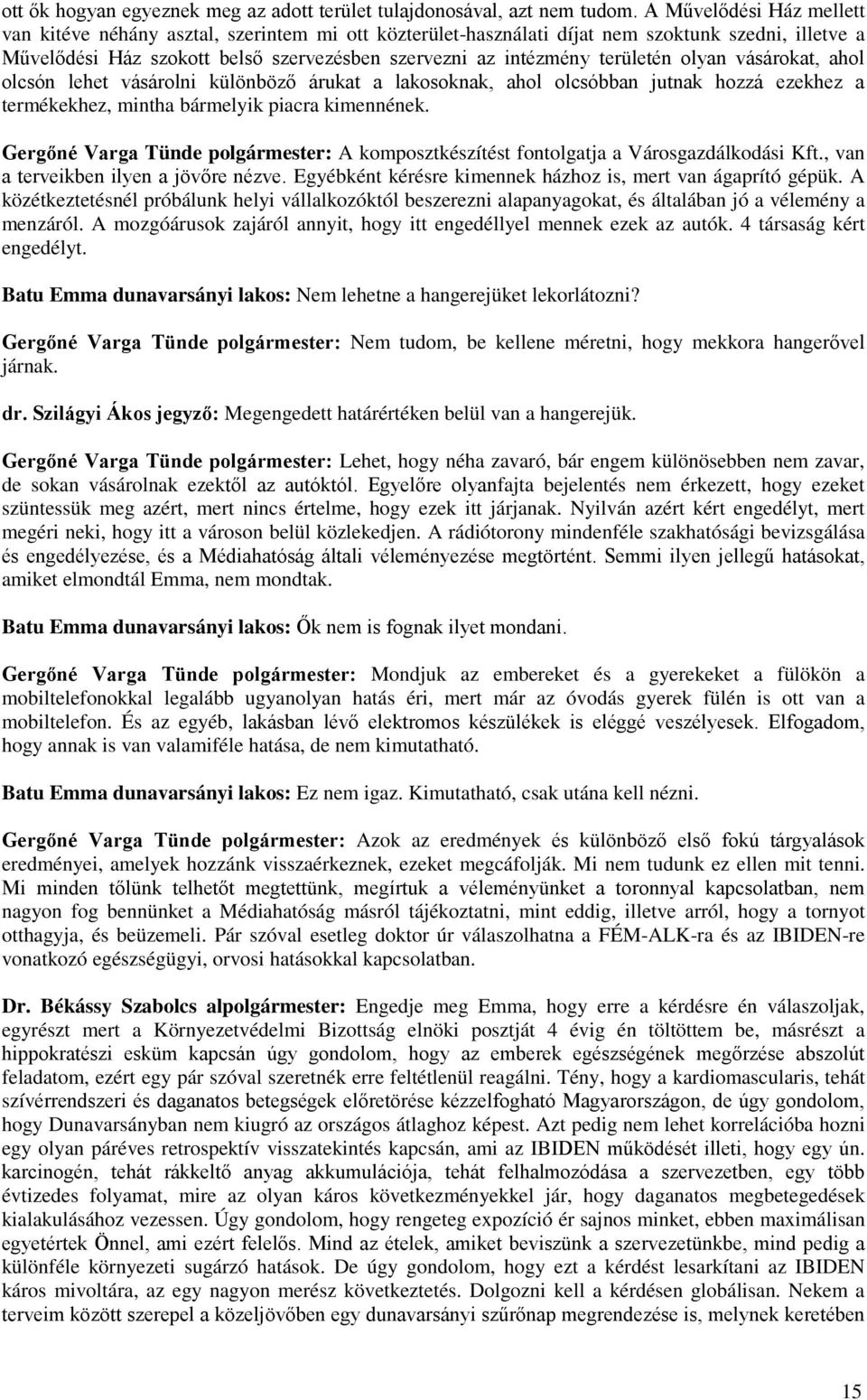 területén olyan vásárokat, ahol olcsón lehet vásárolni különböző árukat a lakosoknak, ahol olcsóbban jutnak hozzá ezekhez a termékekhez, mintha bármelyik piacra kimennének.