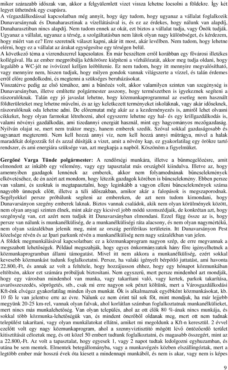 Dunaharasztiban nincs alapdíj. Nem tudom ennek az okát, ezt biztos a vállalat tudja, vagy Önök tudják.