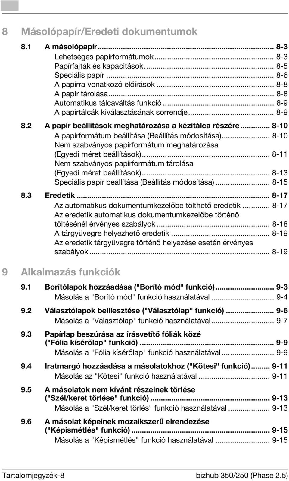 .. 8-10 A papírformátum beállítása (Beállítás módosítása)... 8-10 Nem szabványos papírformátum meghatározása (Egyedi méret beállítások).