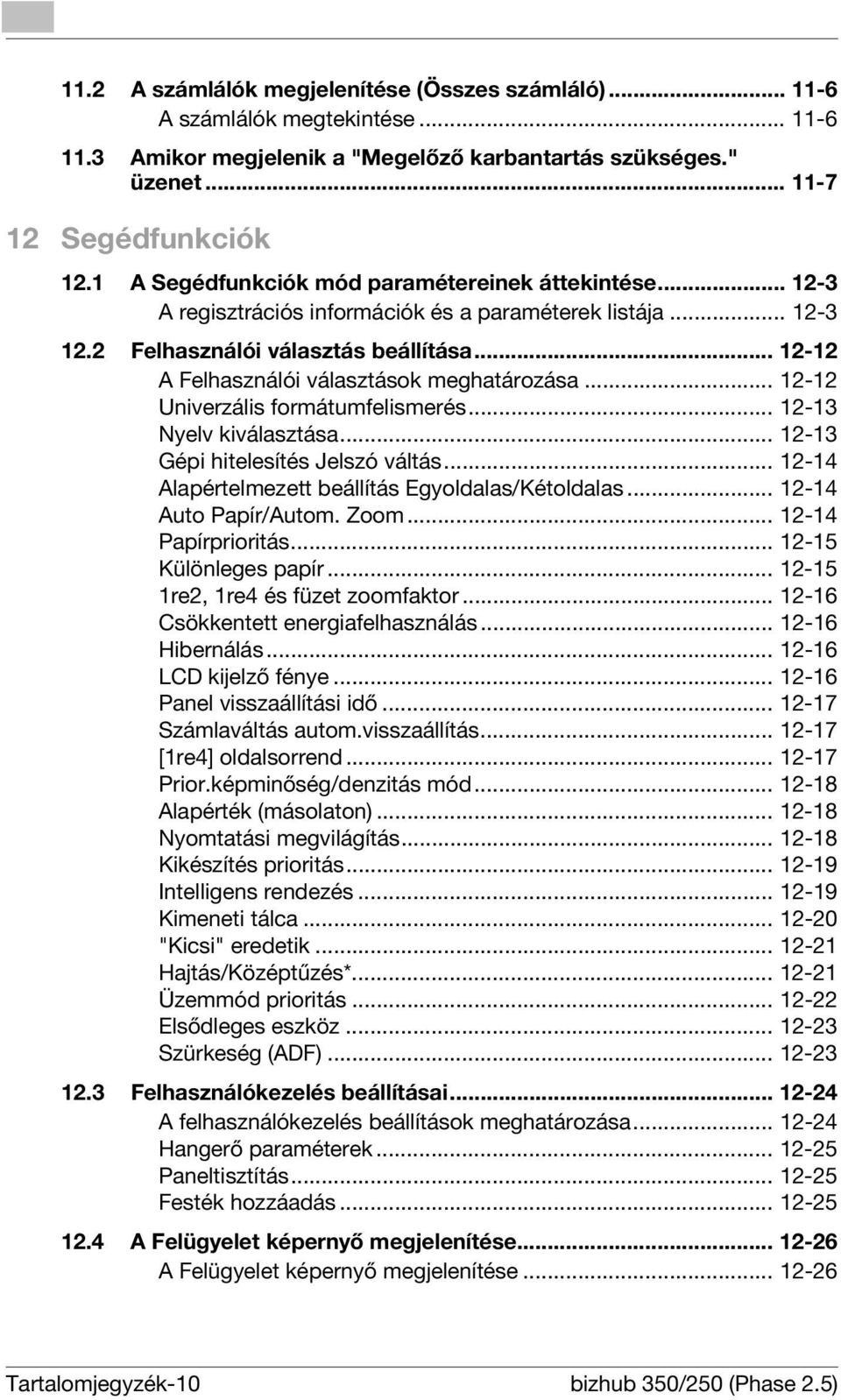 .. 12-12 A Felhasználói választások meghatározása... 12-12 Univerzális formátumfelismerés... 12-13 Nyelv kiválasztása... 12-13 Gépi hitelesítés Jelszó váltás.