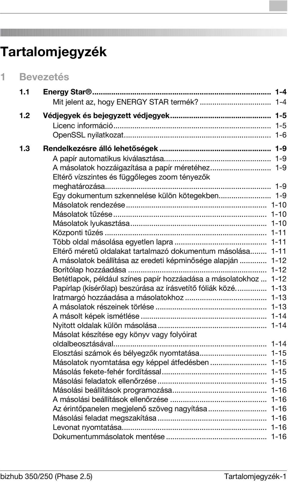 .. 1-9 Egy dokumentum szkennelése külön kötegekben... 1-9 Másolatok rendezése... 1-10 Másolatok tűzése... 1-10 Másolatok lyukasztása... 1-10 Központi tűzés... 1-11 Több oldal másolása egyetlen lapra.