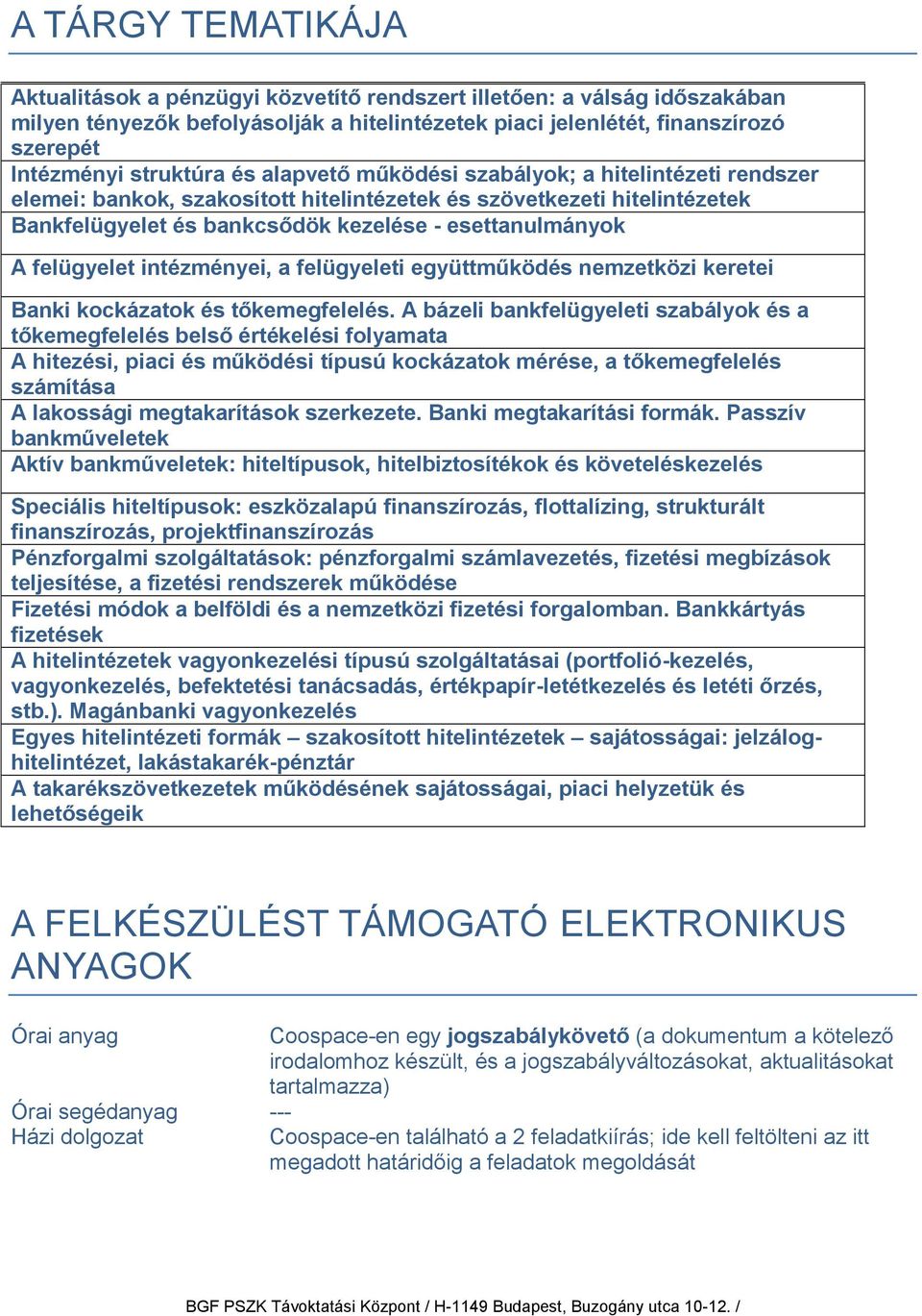 felügyelet intézményei, a felügyeleti együttműködés nemzetközi keretei Banki kockázatok és tőkemegfelelés.