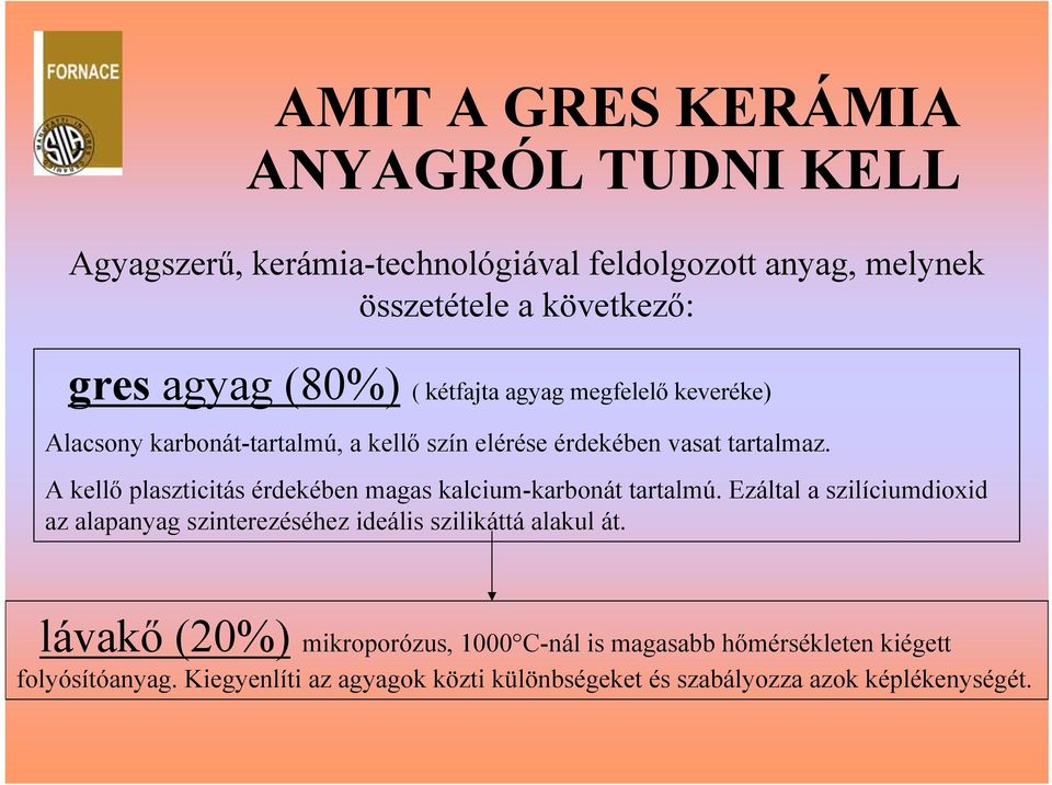 A kellő plaszticitás érdekében magas kalcium-karbonát tartalmú.